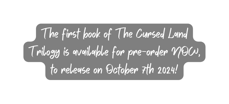 The first book of The Cursed Land Trilogy is available for pre order NOW to release on October 7th 2024